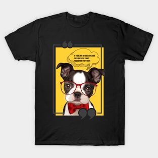 If there are no dogs in heaven, then when I die I want to go where they went T-Shirt